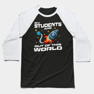 My Students Are Out Of This World Baseball T-Shirt